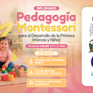 DIPLOMADO PEDAGOGÍA MONTESSORI PARA EL DESARROLLO DE LA PRIMERA INFANCIA Y NIÑEZ