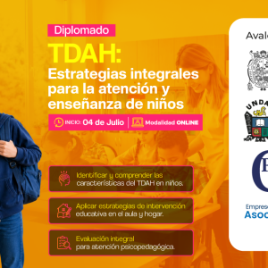 DIPLOMADO TDAH: ESTRATEGIAS INTEGRALES PARA LA ATENCIÓN Y ENSEÑANZA DE NIÑOS