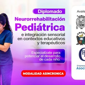 (ASINCRÓNICO)DIPLOMADO NEURORREHABILITACIÓN PEDIÁTRICA E INTEGRACIÓN SENSORIAL EN CONTEXTOS EDUCATIVOS Y TERAPEÚTICOS