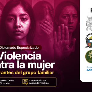 DIPLOMADO VIOLENCIA CONTRA LA MUJER E INTEGRANTES DEL GRUPO FAMILIAR (ESTRATEGIAS EN LA PREVENCIÓN E INTERVENCIÓN)